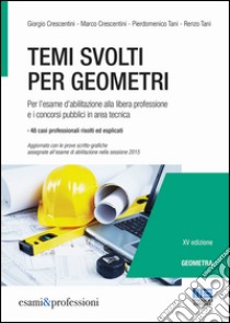 Temi svolti per geometri. Per l'esame d'abilitazione alla libera professione e i concorsi pubblici in area tecnica libro di Crescentini Giorgio; Crescentini Marco; Tani Pierdomenico