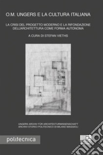 O. M. Ungers e la cultura italiana. La crisi del progetto moderno e la rifondazione dell'architettura come forma autonoma libro di Vieths S. (cur.)