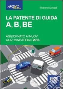 La patente di guida A, B, BE libro di Sangalli Roberto