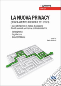 La nuova privacy. Regolamento europeo 2016/679. I nuovi adempimenti in materia di protezione dei dati personali per imprese, professionisti e P.A. Con CD-ROM libro di Arnaboldi Anna