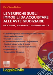 Le verifiche sugli immobili da acquistare alle aste giudiziarie. Procedure, adempimenti e responsabilità. Con CD-ROM libro di De Luca Maria Teresa