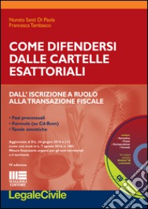 Come difendersi dalle cartelle esattoriali. Dall'iscrizione a ruolo alla transazione fiscale. Con CD-ROM libro di Santi Di Paola Nunzio; Tambasco Francesca