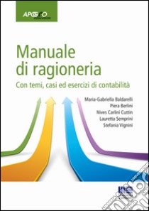 Manuale di ragioneria. Con temi, casi ed esercizi di contabilità libro di Baldarelli Maria Gabriella; Berlini Piera; Carlini Cuttin Nives