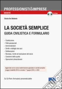 La società semplice. Guida civilistica e formulario. Con CD-ROM libro di De Stefanis Cinzia