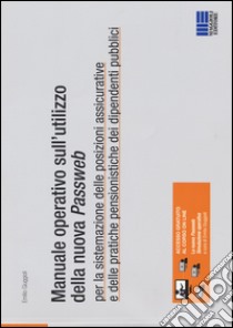 Manuale operativo sull'utilizzo della nuova passweb. Per la sistemazione delle posizioni assicurative e delle pratiche pensionistiche dei dipendenti pubblici libro di Giuggioli Emilio