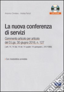 La nuova conferenza di servizi. Commento articolo per articolo del D.lgs. 30 giugno 2016, n.127. Con CD-ROM libro di Cimellaro Antonino; Ferruti Andrea