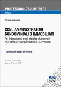 CCNL amministratori condominiali o immobiliari. Per i dipendenti degli studi professionali che amministrano condomini o immobili libro di Masciocchi Pierpaolo