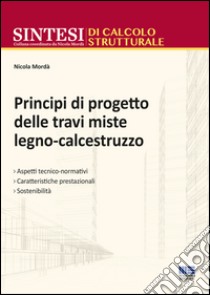 Principi di progetto delle travi miste legno-calcestruzzo libro di Mordà Nicola