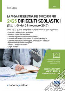 La prova preselettiva del concorso per 2425 dirigenti scolastici (G. U. n. 90 del 24 novembre 2017). Con software di simulazione libro di Boccia Pietro