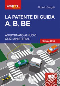 La patente di guida A, B, BE libro di Sangalli Roberto