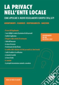 La privacy nell'ente locale. Come applicare il nuovo regolamento europeo 2016/679. Con CD-ROM libro di Arnaboldi Anna