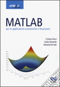 Matlab per le applicazioni economiche e finanziarie libro di Pocci Cristina; Rotundo Giulia; De Kok Roeland