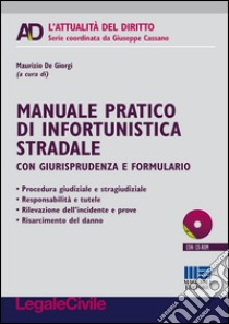 Manuale pratico di infortunistica stradale. Con giurisprudenza e formulario. Con CD-ROM libro di De Giorgi M. (cur.)