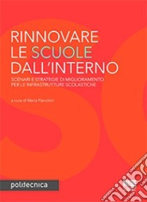 Rinnovare le scuole dall'interno. Scenari e strategie di miglioramento per le infrastrutture scolastiche libro di Fianchini M. (cur.)