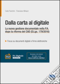 Dalla carta al digitale. La nuova gestione documentale nella P.A. dopo la riforma del CAD (D.Lgs. 179/2016) libro di Franchini Carla; Minazzi Francesco