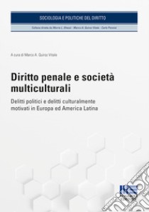 Diritto penale e società multiculturali. Delitti politici e delitti culturalmente motivati in Europa ed America Latina libro di Quiroz Vitale M. (cur.)