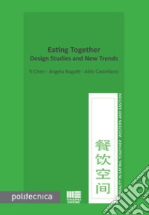 Eating together. Design studies and new trends libro di Yi Chen; Bugatti Angelo; Castellano Aldo