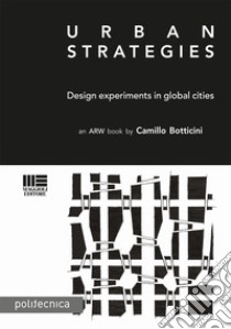 Urban strategies. Design and experiments in global cities libro di Botticini Camillo