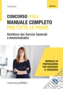 Concorso DSGA. Manuale completo per tutte le prove libro di Boccia Pietro