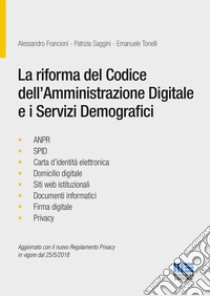 La riforma del codice dell'amministrazione digitale e i servizi demografici libro di Francioni Alessandro; Saggini Patrizia; Tonelli Emanuele