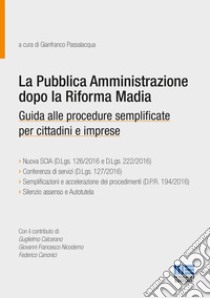 La pubblica amministrazione dopo la riforma Madia. Guida alle procedure semplificate per cittadini e imprese libro di Passalacqua G. (cur.)