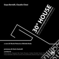 30° house. Abitare tra emergenza e trasformazione: studio per un modulo abitativo temporaneo libro di Bertelli Guya; Chesi Claudio; Petaccia N. (cur.); Roda M. (cur.)