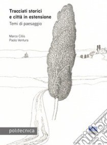 Tracciati storici e città in estensione. Temi di paesaggio libro di Cillis Marco; Ventura Paolo