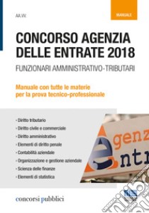 Concorso Agenzia delle entrate 2018. Funzionari amministrativo-tributari. Manuale con tutte le materie per la prova tecnico-professionale libro di Cotruvo Giuseppe