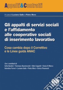 Gli appalti di servizi sociali e l'affidamento alle cooperative sociali di inserimento lavorativo libro di Gallo L. (cur.); Moro P. (cur.)