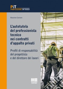 L'autotutela del professionista tecnico nei contratti d'appalto privati. Profili di responsabilità del progettista e del direttore dei lavori libro di Cartone Massimo