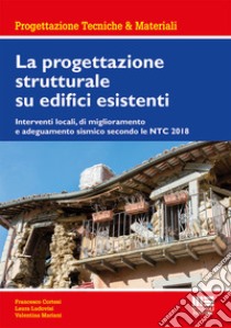 La progettazione strutturale su edifici esistenti libro di Cortesi Francesco; Ludovisi Laura; Mariani Valentina