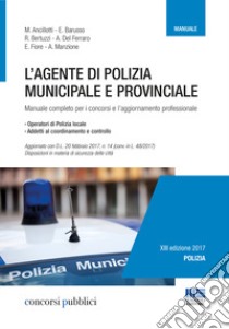 L'agente di polizia municipale e provinciale. Manuale completo per i concorsi e l'aggiornamento professionale libro