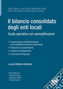 Il bilancio consolidato degli enti locali. Guida operativa con esemplificazioni libro di Venturato M. (cur.)