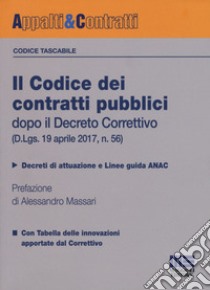 Il codice dei contratti pubblici dopo il Decreto Correttivo (D.Lgs. 19 aprile 2017, n. 56) libro