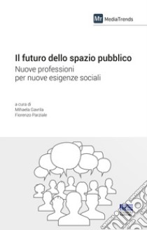 Il futuro dello spazio pubblico libro di Gavrila Mihaela; Parziale F. (cur.)