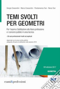 Temi svolti per geometri. Per l'esame d'abilitazione alla libera professione e i concorsi pubblici in area tecnica libro di Crescentini Giorgio; Crescentini Marco; Tani Pierdomenico