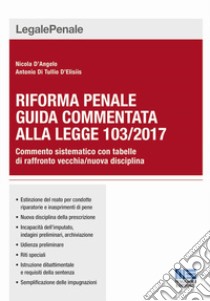 Riforma penale. Guida commentata alla Legge 103/2017 libro di D'Angelo Nicola; Di Tullio Antonio