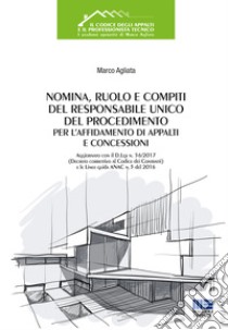 Nomina, ruolo e compiti del responsabile unico del procedimento per l'affidamento di appalti e concessioni libro di Agliata Marco