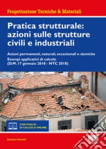 Pratica strutturale: azioni sulle strutture civili e industriali libro di Ferretti Santino