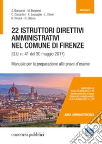 22 istruttori direttivi amministrativi nel Comune di Firenze (G.U. n. 41 del 30 maggio 2017). Manuale per la preparazione alle prove d'esame libro