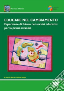 Educare nel cambiamento. Esperienze di futuro nei servizi educativi per la prima infanzia libro di Stradi M. C. (cur.)