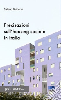 Precisazioni sull'housing sociale in Italia libro di Guidarini Stefano