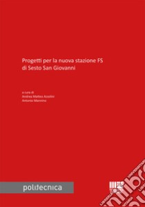 Progetti per la nuova stazione FS di Sesto San Giovanni libro di Azzolini A. M. (cur.); Mannino A. (cur.)