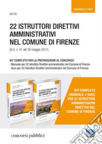 22 istruttori direttivi amministrativi nel Comune di Firenze (G.U. n. 41 del 30 maggio 2017). Kit completo per la preparazione al concorso. Manuale-Quiz libro