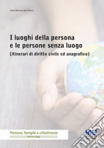 I luoghi della persona e le persone senza luogo (itinerari di diritto civile ed anagrafico) libro di Morozzo Della Rocca Paolo