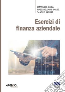 Esercizi di finanza aziendale libro di Bajo Emanuele; Barbi Massimiliano; Sandri Sandro