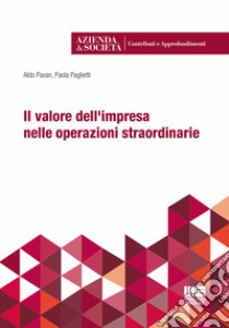 Il valore dell'impresa nelle operazioni straordinarie libro di Paglietti Paola; Pavan Aldo