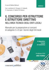 Il concorso per istruttore e istruttore direttivo nell'area tecnica degli enti locali. Manuale per la preparazione ai concorsi di categoria C e D per i tecnici degli enti locali libro di Bertuzzi S. (cur.)