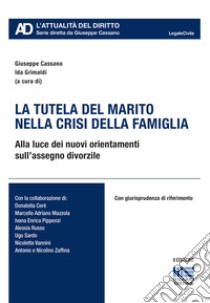 La tutela del marito nella crisi della famiglia libro di Cassano G. (cur.); Grimaldi I. (cur.)