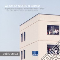 La città oltre il muro libro di Di Franco Andrea; Gerardi Cristiano; Gurrieri Nicola